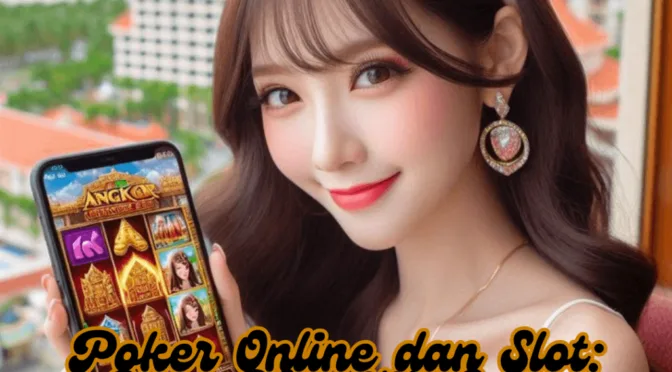 Poker Online dan Slot: Cara Memilih Game yang Tepat untuk Anda