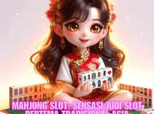 Mahjong Slot: Sensasi Judi Slot Bertema Tradisional Asia