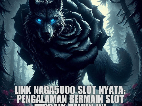 Link NAGA5000 Slot Nyata: Pengalaman Bermain Slot Terbaik Tahun Ini