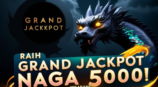 Grand Jackpot NAGA5000 Terbaru, Modal Dikit Cuan Gede